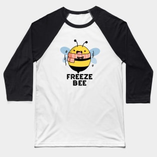 Freeze Bee Cute Insect Bug Pun Baseball T-Shirt